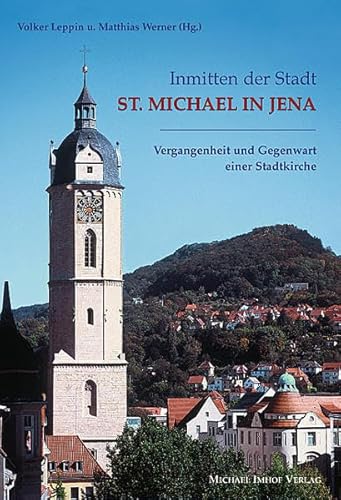 Stock image for Inmitten der Stadt - St. Michael in Jena. Vergangenheit und Gegenwart einer Stadtkirche for sale by medimops