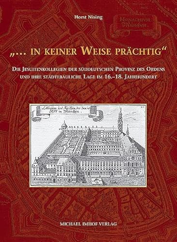 ". in keiner Weise prächtig" : die Jesuitenkollegien der süddeutschen Provinz des Ordens und ihre...