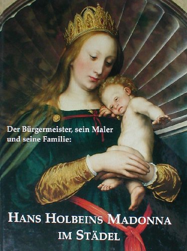 Beispielbild fr Hans Holbeins Madonna im Stdel.: Der Brgermeister, sein Maler und seine Familie. zum Verkauf von Colin Martin Books