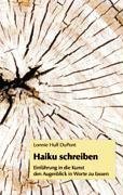 Beispielbild fr Haiku schreiben: Einfhrung in die Kunst den Augenblick in Worte zu fassen Hull DuPont, Lonnie zum Verkauf von biblioMundo