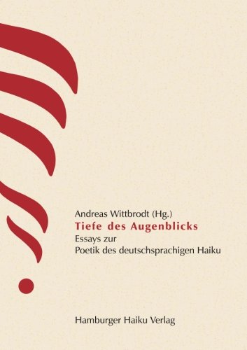Beispielbild fr Tiefe des Augenblicks: Essays zur Poetik des deutschsprachigen Haiku zum Verkauf von medimops