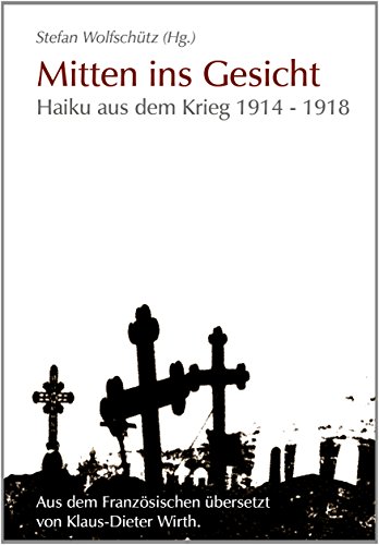 9783937257754: Mitten ins Gesicht: Haiku aus dem Krieg 1914-1918