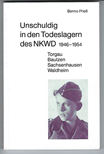 Unschuldig in den Todeslagern des NKWD 1946-1954: Torgau Bautzen Sachsenhausen Waldheim