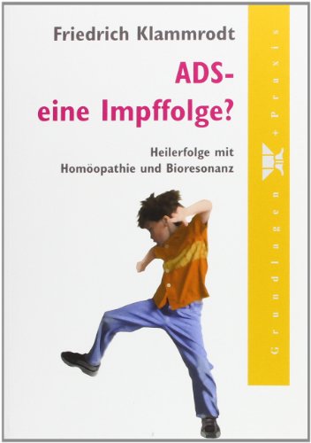Stock image for ADS - eine Impffolge?: Heilerfolge mit Homopathie und Bioresonanz for sale by medimops