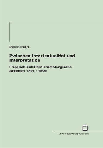 Zwischen IntertextualitÃ¤t und Interpretation - Friedrich Schillers dramaturgische Arbeiten 1796 - 1805 (German Edition) (9783937300214) by MÃ¼ller, Marion