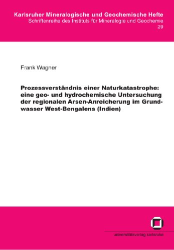 ProzessverstÃ¤ndnis einer Naturkatatstrophe: : eine geo- und hydrochemische Untersuchung der regionalen Arsen-Anreicherung im Grundwasser West-Bengalens (Indien) (German Edition) (9783937300870) by Wagner, Frank