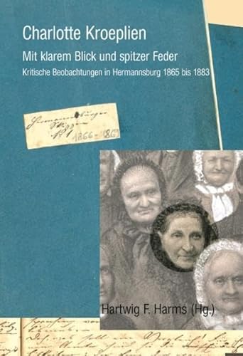 9783937301709: Charlotte Kroeplien - Mit klarem Blick und spitzer Feder: Kritische Beobachtungen in Hermannsburg 1865 bis 1883