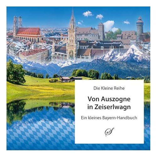 9783937310497: Von Auszogne in Zaiserlwagn: Ein kleines Bayern-Handbuch