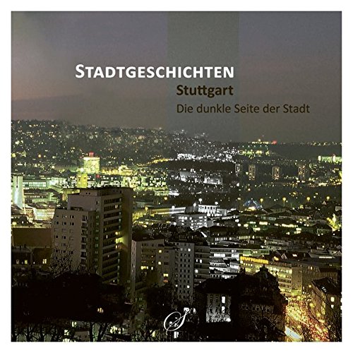 Stock image for Stuttgart - Die dunkle Seite der Stadt: Stadtgeschichten for sale by medimops