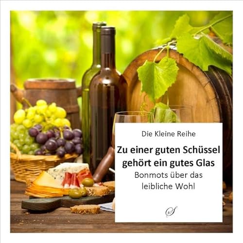 Stock image for Kleine Reihe, Bd. 48: Zu einer guten Schssel gehrt ein gutes Glas: Bonmots ber das leibliche Wohl for sale by medimops