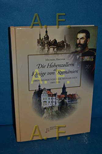 9783937320304: Die Hohenzollern als Knige von Rumnien: Lebensbilder von vier Monarchen 1866-2004 (Livre en allemand)