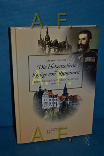 9783937320304: Die Hohenzollern als Knige von Rumnien: Lebensbilder von vier Monarchen 1866-2004