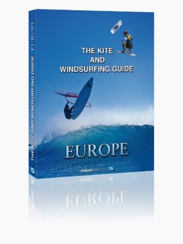 The Kite and Windsurfing Guide Europe: Deutsche Ausgabe - Udo Hoelker