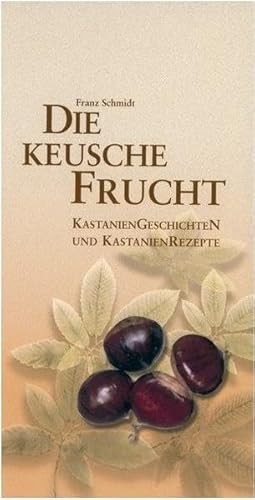 Stock image for Die keusche Frucht: Kastanien Geschichten und Kastanien Rezepte for sale by medimops