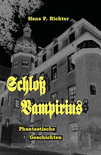 Schloss Vampirius: und andere phantastische Geschichten (Livre en allemand) - Hans P Richter