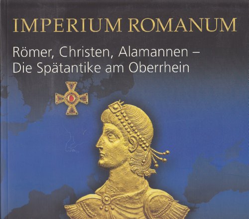 9783937345086: Imperium Romanum: Rmer, Christen, Alamannen - die Sptantike am Oberrhein, grosse Landesausstellung Baden-Wrttemberg im Badischen Landesmuseum Schloss Karlsruhe, 22.10.2005 - 26.2.2006