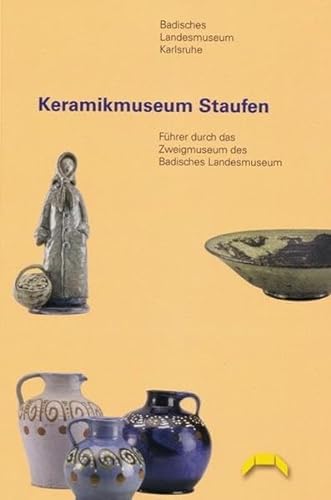 Beispielbild fr Keramikmuseum Staufen: Fhrer durch das Zweigmuseum des Badischen Landesmuseums Karlsruhe zum Verkauf von medimops