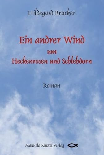 Beispielbild fr Ein andrer Wind um Heckenrosen und Schlehdorn. Roman. zum Verkauf von Antiquariat Dr. Christian Broy