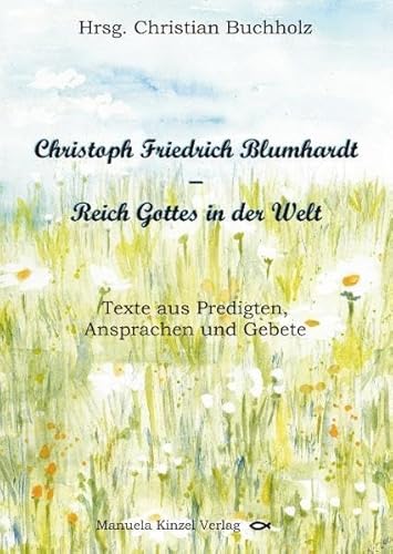 9783937367439: Christoph Friedrich Blumhardt - Reich Gottes in der Welt: Texte aus Predigten, Ansprachen und Gebeten