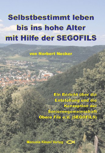 9783937367743: Selbstbestimmt leben bis ins hohe Alter mit Hilfe der SEGOFILS: Ein Bericht ber die Entstehung und die Konzeption der Seniorengemeinschaft Obere Fils e.V (SEGOFILS)