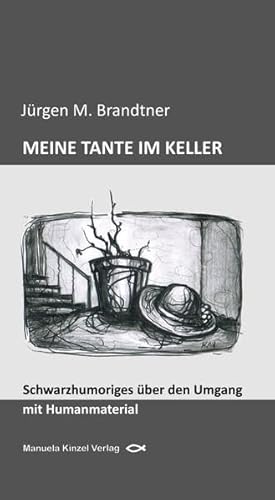 Beispielbild fr MEINE TANTE IM KELLER: Schwarzhumoriges ber den Umgang mit Humanmaterial zum Verkauf von medimops