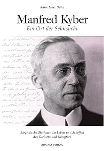 Manfred Kyber - Ein Ort der Sehnsucht: Biografische Stationen im Leben und Schaffen des Dichters und Kämpfers: Biografische Stationen im Leben und . und dem Manfred-Kyber-Museum Biografische Stationen im Leben und Schaffen des Dichters und Kämpfers - Dähn, Karl H