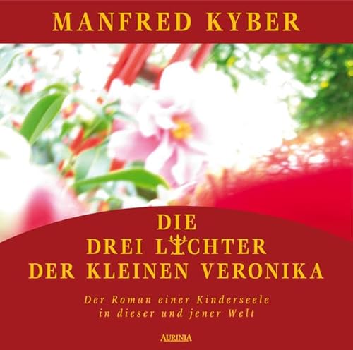 Die drei Lichter der kleinen Veronika. Der Roman einer Kinderseele in dieser und jener Welt. HÖRBUCH! Gesprochen von Konrad Halver, 5 CDs in Jewel-Case, - Kyber, Manfred;