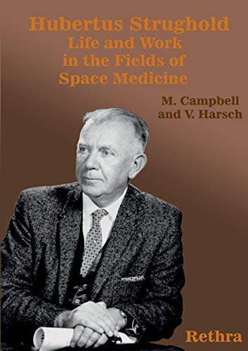 Hubertus Strughold: Life and Work in the Fields of Space Medicine (9783937394473) by Campbell, Mark; Harsch, Viktor
