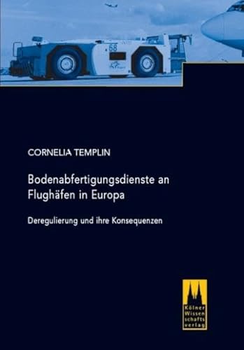 9783937404295: Bodenabfertigungsdienste an Flughfen in Europa: Deregulierung und ihre Konsequenzen