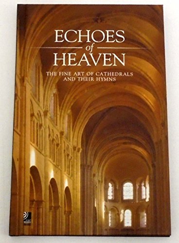 Stock image for Echoes of Heaven: The Fine Art of Cathedrals and Their Hymns for sale by WorldofBooks