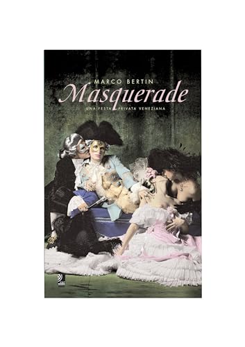 Beispielbild fr Masquerade: Una Festa Privatissima Veneziana - Marco Bertin: Una Festa Privata Veneziana zum Verkauf von medimops