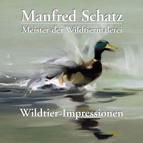 Beispielbild fr Manfred Schatz - Wildtier-Impressionen: Meister der Wildtiermalerei zum Verkauf von medimops