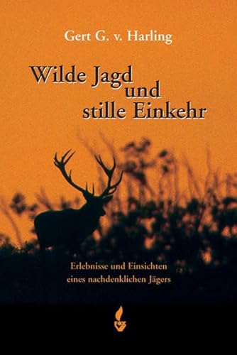 Beispielbild fr Wilde Jagd und stille Einkehr: Erlebnisse und Einsichten eines nachdenklichen Jgers zum Verkauf von Buchmarie