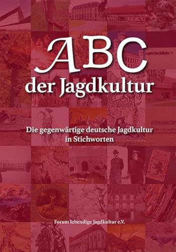 Beispielbild fr ABC der Jagdkultur: Die gegenwrtige deutsche Jagdkultur in Stichworten zum Verkauf von medimops