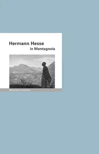 Imagen de archivo de Hermann Hesse in Montagnola: Menschen und Orte a la venta por medimops