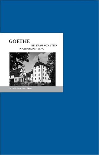 Imagen de archivo de Goethe bei Frau von Stein in Grokochberg: Menschen und Orte a la venta por medimops