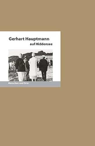 Beispielbild fr Gerhart Hauptmann auf Hiddensee: Menschen und Orte zum Verkauf von medimops
