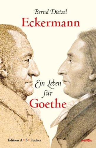 Beispielbild fr Eckermann: Ein Leben fr Goethe zum Verkauf von medimops