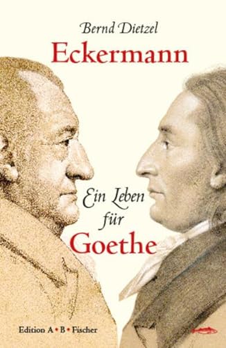 9783937434605: Eckermann: Ein Leben fr Goethe