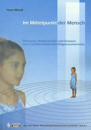 Beispielbild fr Im Mittelpunkt der Mensch: Prinzipien, Mglichkeiten und Grenzen eines schlerorientierten Religionsunterrichts zum Verkauf von medimops