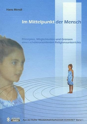 9783937438139: Im Mittelpunkt der Mensch: Prinzipien, Mglichkeiten und Grenzen eines schlerorientierten Religionsunterrichts (Livre en allemand)