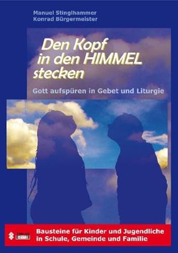 9783937438825: Den Kopf in den Himmel stecken: Gott aufspren in Gebet und Liturgie. Bausteine fr Kinder und Jugendliche in Schule, Gemeinde und Familie