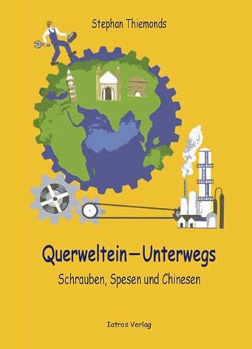 9783937439273: Querweltein – Unterwegs: Schrauben, Spesen und Chinesen - Thiemonds, Stephan