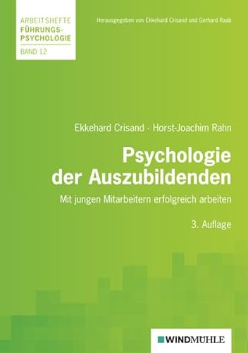 Psychologie der Auszubildenden: Mit jungen Menschen erfolgreich arbeiten (Arbeitshefte Führungspsychologie) - Crisand, Ekkehard und Horst-Joachim Rahn
