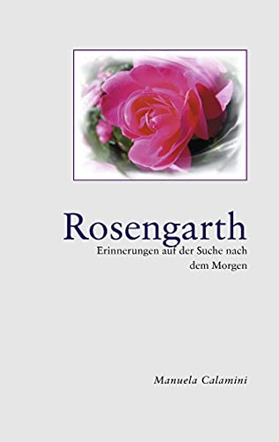 Stock image for Rosengarth: Erinnerungen auf der Suche nach dem Morgen for sale by medimops