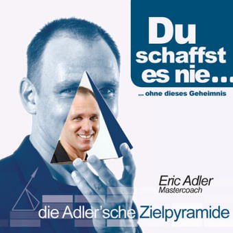 Beispielbild fr Du schaffst es nie. ohne dieses Geheimnis. Die Adler`sche Zielpyramide zum Verkauf von medimops