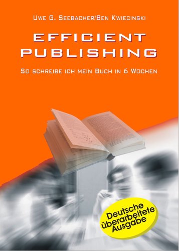 Stock image for Efficient Publishing - Deutsche Ausgabe: So schreibe ich in 6 Wochen einen Bestseller for sale by Buchmarie