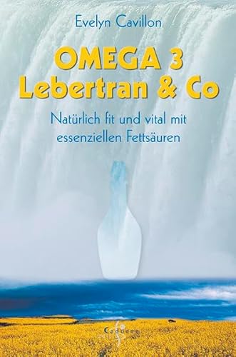 9783937464114: Omega 3, Lebertran & Co. Natrlich fit und vital mit essenziellen Fettsuren