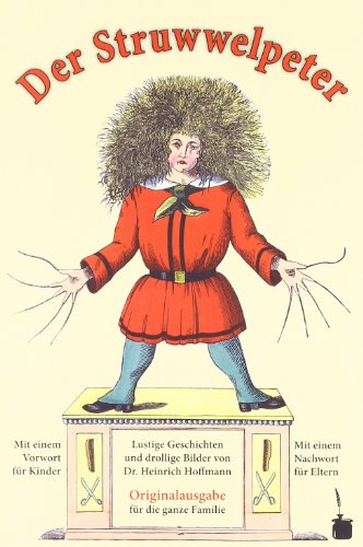 Der Struwwelpeter: Originalausgabe für die ganze Familie. Mit einem Vorwort für Kinder und einem Nachwort für Eltern : Originalausgabe für die ganze Familie. Mit einem Vorwort für Kinder und einem Nachwort für Eltern - Heinrich Hoffmann