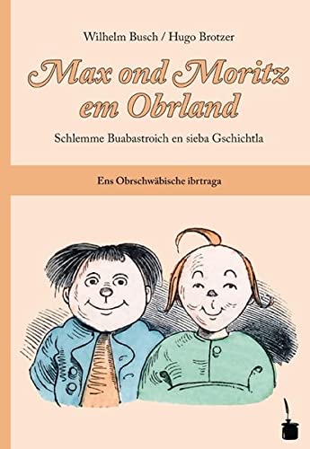Beispielbild fr Max ond Moritz em Obrland: Schlemme Buabastroich en sieba Gschichtla. Oberschwbisch zum Verkauf von medimops